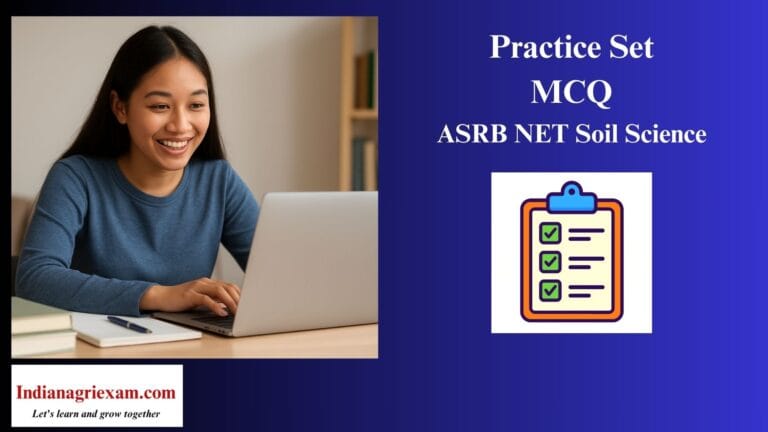 Practice Set (MCQ) of ASRB NET / SRF / Ph.D. Soil Science